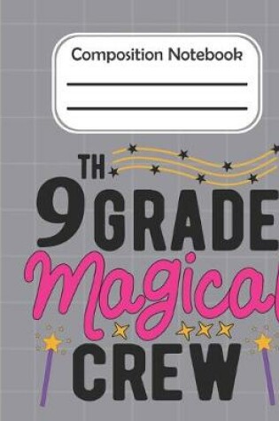 Cover of 9th Grade Magical crew - Composition Notebook