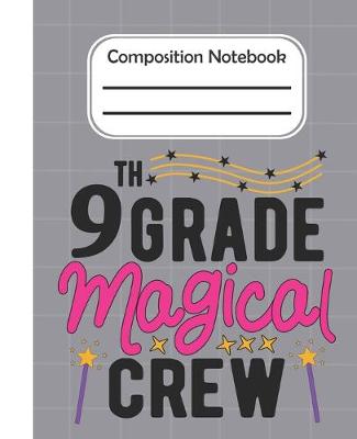 Book cover for 9th Grade Magical crew - Composition Notebook