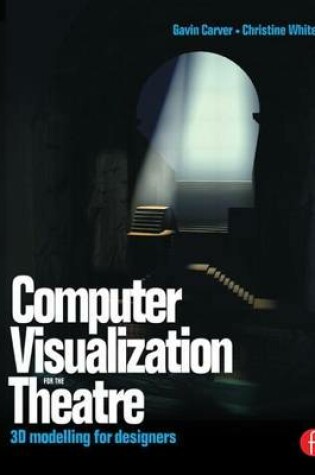 Cover of Computer Visualization for the Theatre: 3D Modelling for Designers