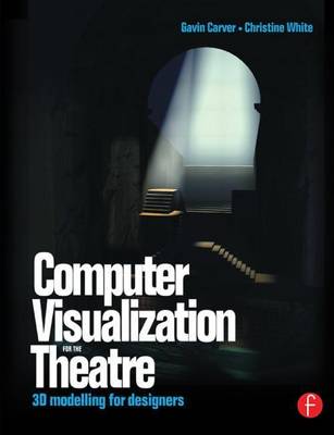 Book cover for Computer Visualization for the Theatre: 3D Modelling for Designers