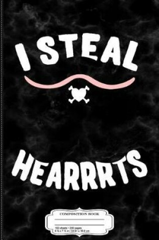 Cover of I Steal Hearrrts Valentine's Day Pirate Composition Notebook