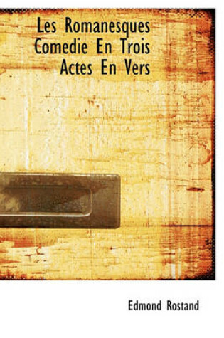 Cover of Les Romanesques Com Die En Trois Actes En Vers