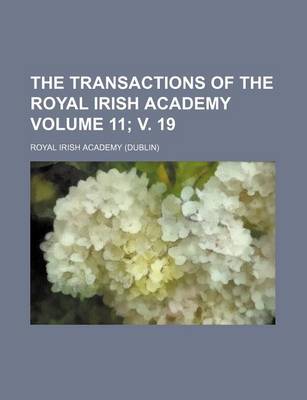 Book cover for The Transactions of the Royal Irish Academy Volume 11; V. 19