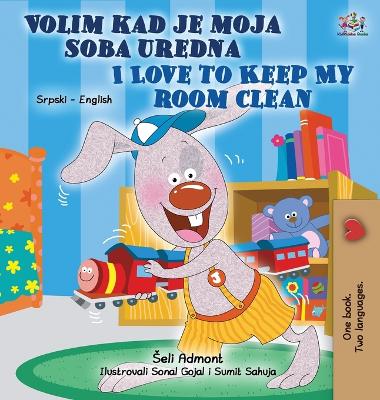 Cover of I Love to Keep My Room Clean (Serbian English Bilingual Children's Book - Latin alphabet)