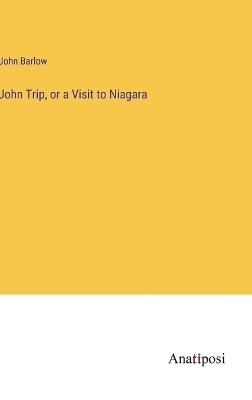 Book cover for John Trip, or a Visit to Niagara