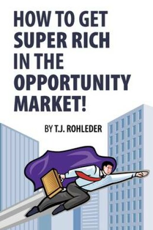 Cover of How to Get Super Rich in the Opportunity Market!