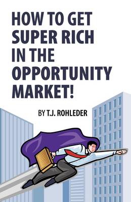 Book cover for How to Get Super Rich in the Opportunity Market!