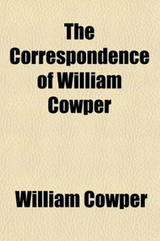 Cover of The Correspondence of William Cowper (Volume 2); Arranged in Chronological Order