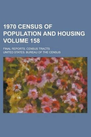 Cover of 1970 Census of Population and Housing; Final Reports. Census Tracts Volume 158