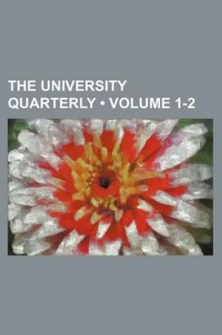 Cover of The University Quarterly (Volume 1-2)