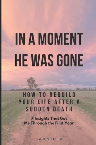 Cover of How To Rebuild Your Life After A Sudden Death - 7 Insights That Got Me Through