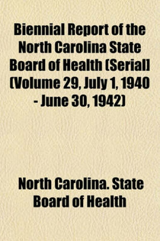 Cover of Biennial Report of the North Carolina State Board of Health (Serial] (Volume 29, July 1, 1940 - June 30, 1942)