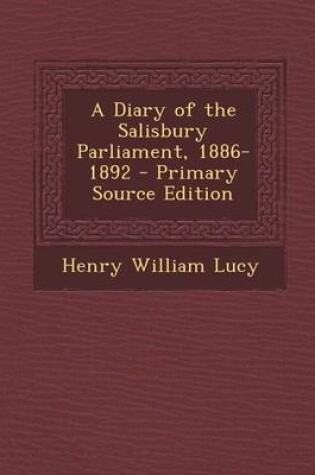 Cover of A Diary of the Salisbury Parliament, 1886-1892 - Primary Source Edition