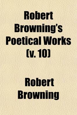 Book cover for Robert Browning's Poetical Works (Volume 10); The Ring and the Book