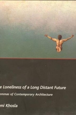 Cover of The Loneliness of a Long-Distant Future - Dilemmas of Contemporary Architecture