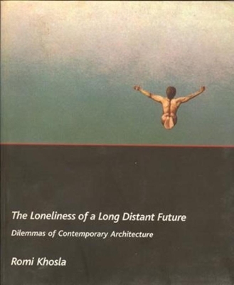 Book cover for The Loneliness of a Long-Distant Future - Dilemmas of Contemporary Architecture