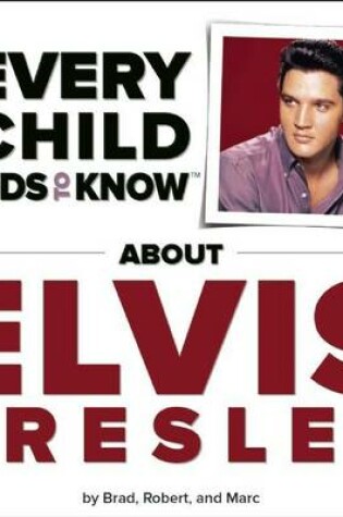Cover of What Every Child Needs to Know about Elvis Presley