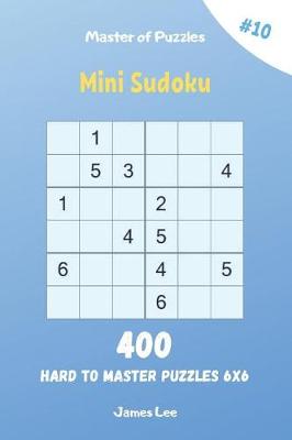 Cover of Master of Puzzles - Mini Sudoku 400 Hard to Master Puzzles 6x6 vol.10