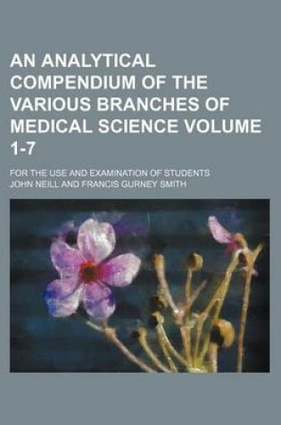 Cover of An Analytical Compendium of the Various Branches of Medical Science Volume 1-7; For the Use and Examination of Students