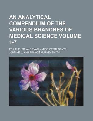 Book cover for An Analytical Compendium of the Various Branches of Medical Science Volume 1-7; For the Use and Examination of Students