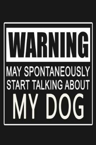 Cover of Warning - May Spontaneously Start Talking About My Dog