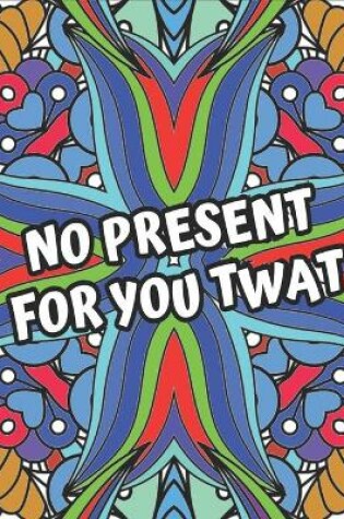 Cover of No Present For You Twat
