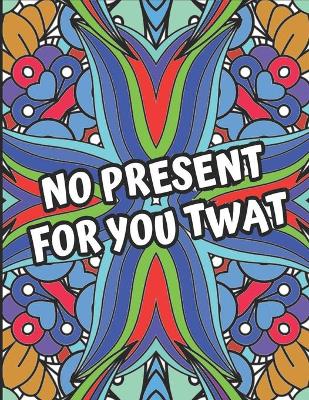 Book cover for No Present For You Twat