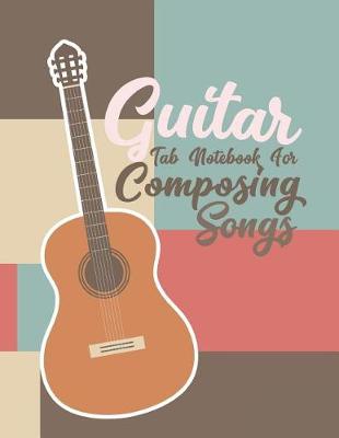 Cover of Guitar Tab Notebook for Composing Songs