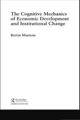 Cover of The Cognitive Mechanics of Economic Development and Institutional Change