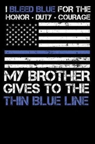 Cover of I Bleed Blue for the honor, duty, courage my Brother gives to the Thin Blue Line.