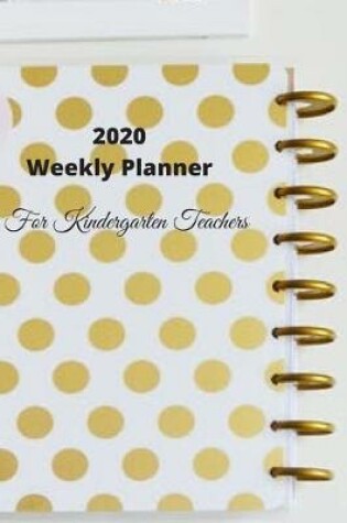 Cover of 2020 Weekly Planner For Kindergarten Teachers