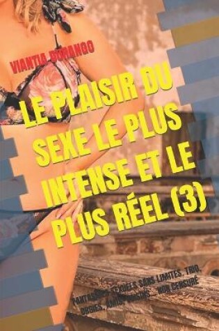 Cover of Le Plaisir Du Sexe Le Plus Intense Et Le Plus R�el (3)