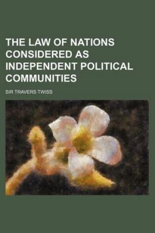 Cover of The Law of Nations Considered as Independent Political Communities (Volume 2)