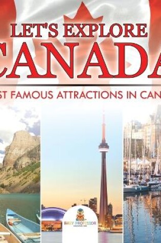 Cover of Let's Explore Canada (Most Famous Attractions in Canada)