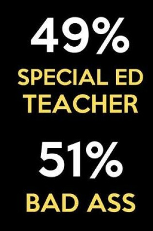 Cover of 49 Percent Special Ed Teacher 51 Percent Bad Ass