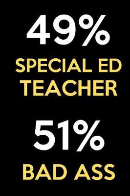 Book cover for 49 Percent Special Ed Teacher 51 Percent Bad Ass