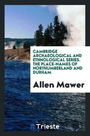 Cover of Cambridge Archaeological and Ethnological Series. the Place-Names of Northumberland and Durham