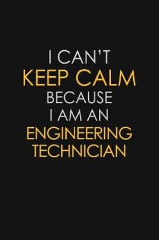 Cover of I Can't Keep Calm Because I Am An Engineering Technician