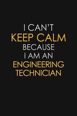 Book cover for I Can't Keep Calm Because I Am An Engineering Technician