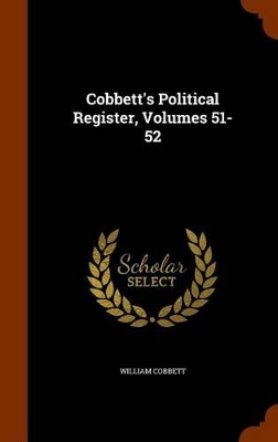 Book cover for Cobbett's Political Register, Volumes 51-52