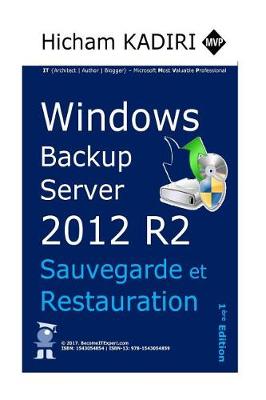 Book cover for Windows Backup Server 2012 R2 - Deploiement, Gestion et Automatisation en Entreprise