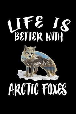 Book cover for Life Is Better With Arctic Foxes