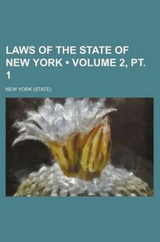 Cover of Laws of the State of New York (Volume 2, PT. 1)