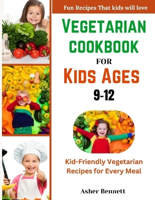 Book cover for Vegetarian cookbook for kids ages 9-12