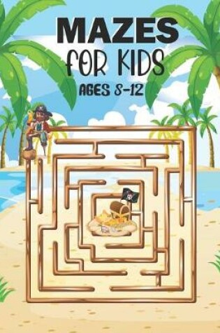 Cover of Mazes For Kids Ages 8-12