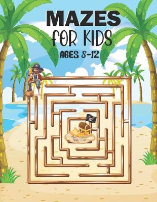 Book cover for Mazes For Kids Ages 8-12