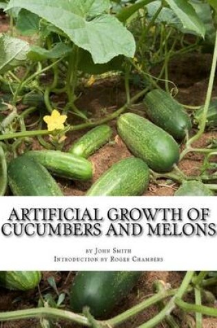 Cover of Artificial Growth of Cucumbers and Melons