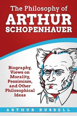 Book cover for The Philosophy of Arthur Schopenhauer