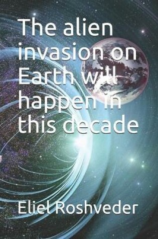 Cover of The alien invasion on Earth will happen in this decade
