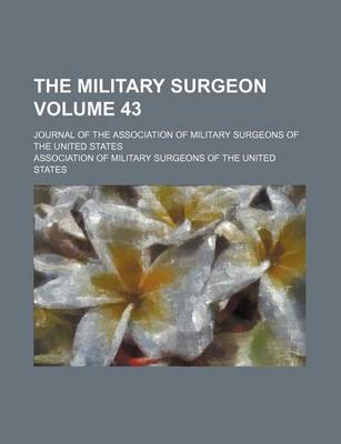 Book cover for The Military Surgeon Volume 43; Journal of the Association of Military Surgeons of the United States